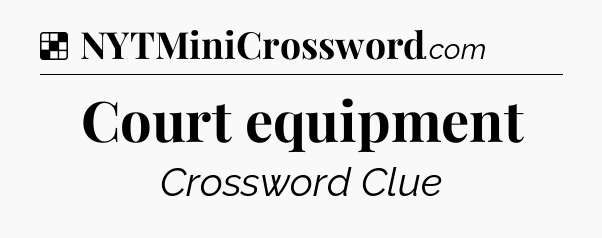 Solution: Court equipment - NYT Crossword