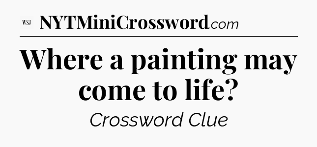 Where a painting may come to life - WSJ Crossword