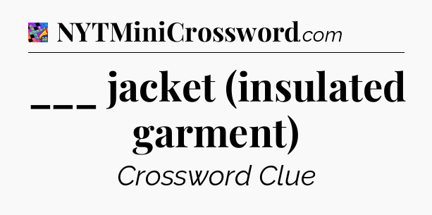 ___ jacket (insulated garment) Crossword Clue