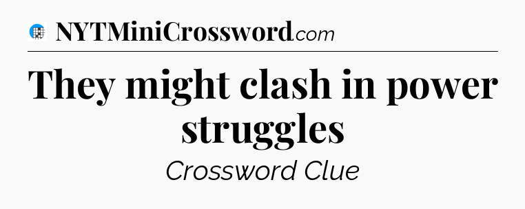 They might clash in power struggles Crossword Clue