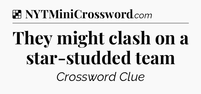 Solution: They might clash on a star-studded team - NYT Crossword