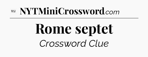 Rome septet - WSJ Crossword