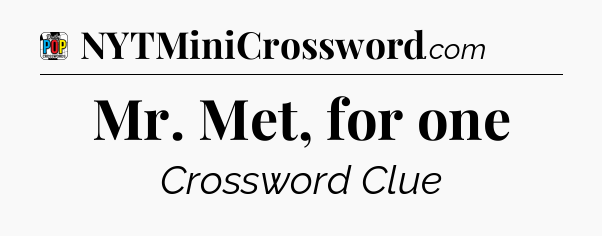 Mr. Met, for one Crossword Clue