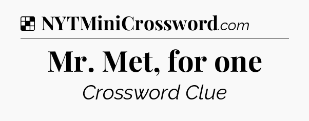 Solution: Mr. Met, for one - NYT Crossword