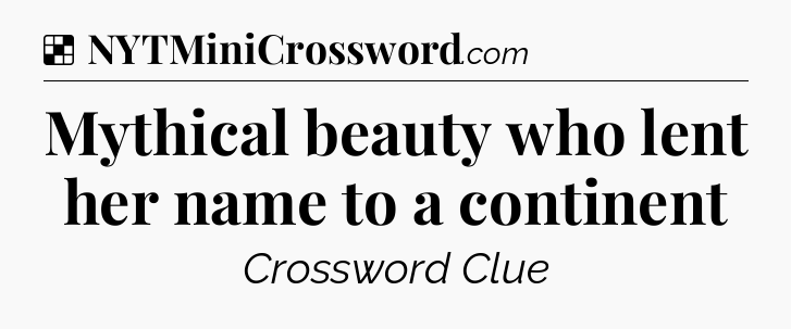 Solution: Mythical beauty who lent her name to a continent - NYT Crossword
