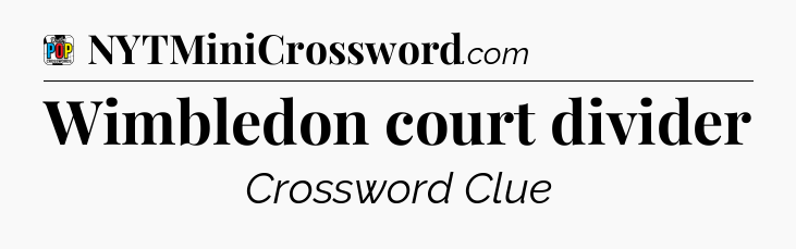 Wimbledon court divider Crossword Clue