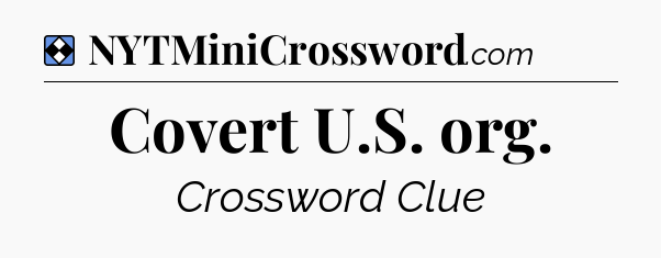 Solution: Covert U.S. org - NYT Mini Crossword