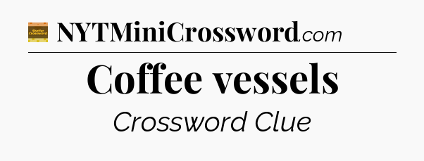 Coffee vessels - Eugene Sheffer Crossword