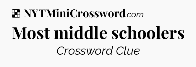 Most middle schoolers NYT Crossword