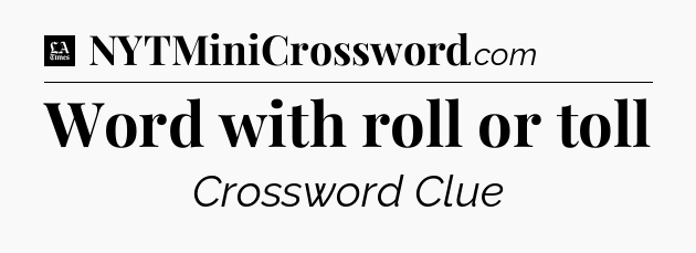 Word with roll or toll - LA Times Crossword