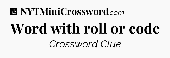 Word with roll or code - LA Times Crossword