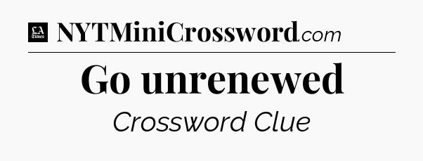 Go unrenewed - LA Times Crossword
