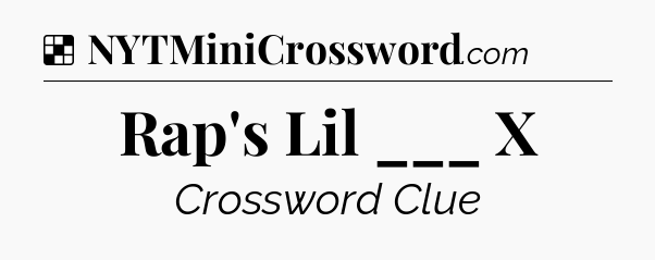Solution: Rap's Lil ___ X - NYT Crossword