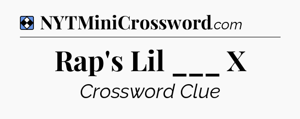 Solution: Rap's Lil ___ X - NYT Mini Crossword
