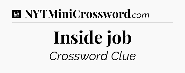 Inside job - LA Times Crossword