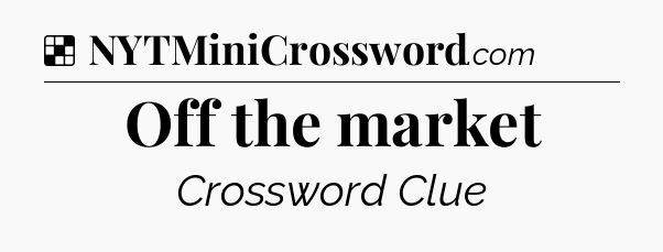 Solution: Off the market - NYT Crossword