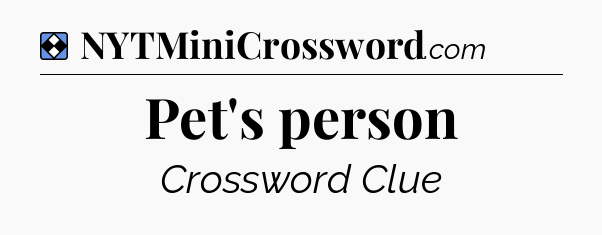 Solution: Pet's person - NYT Mini Crossword
