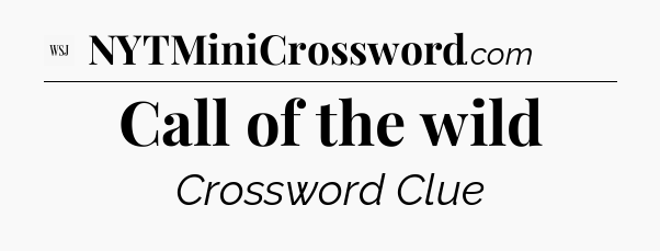 Call of the wild - WSJ Crossword