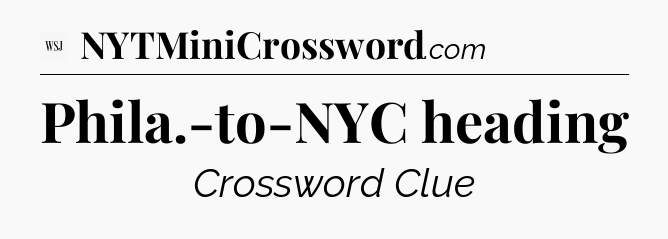 Phila.-to-NYC heading - WSJ Crossword