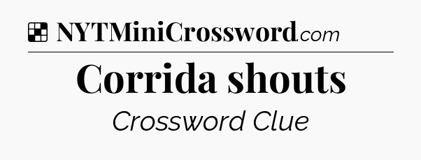 Solution: Corrida shouts - NYT Crossword