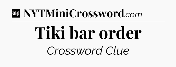 Tiki bar order Crossword Clue