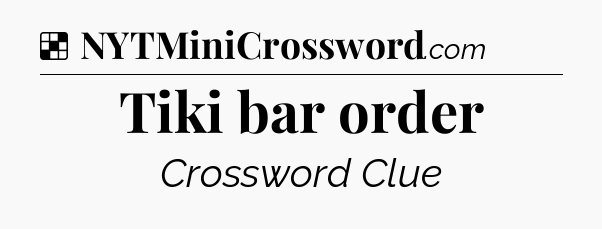 Solution: Tiki bar order - NYT Crossword