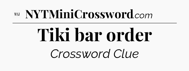Tiki bar order - WSJ Crossword