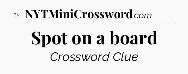 Spot on a board - WSJ Crossword