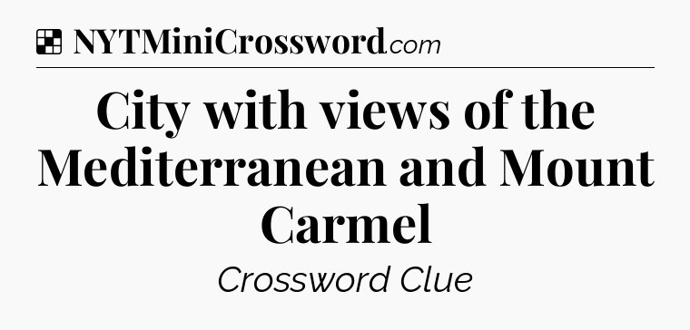 Solution: City with views of the Mediterranean and Mount Carmel - NYT Crossword
