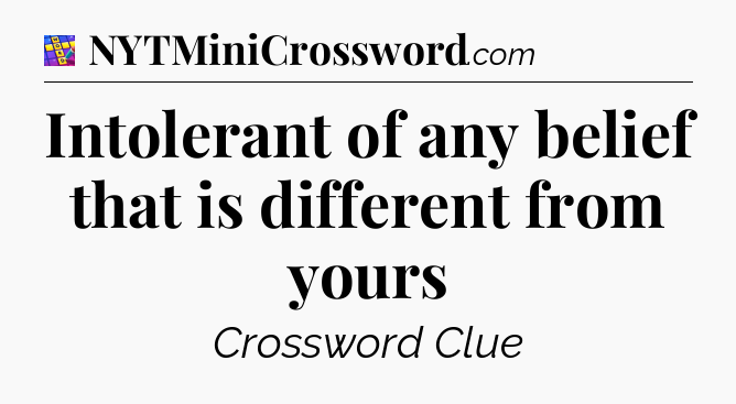 Intolerant of any belief that is different from yours Codycross