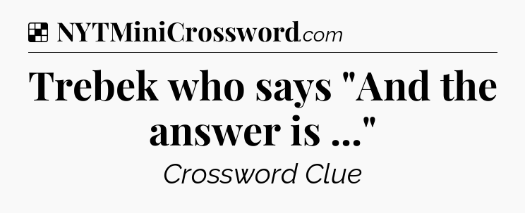 Solution: Trebek who says 