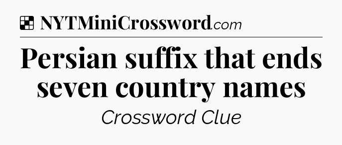 Solution: Persian suffix that ends seven country names - NYT Crossword