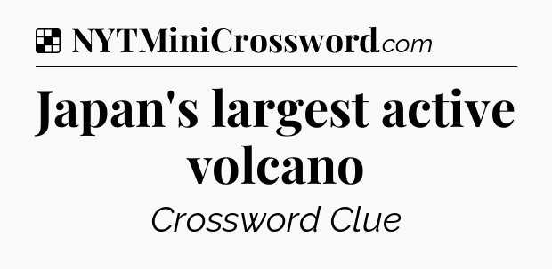 Solution: Japan's largest active volcano - NYT Crossword