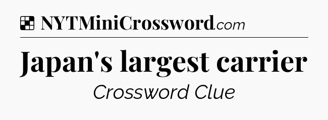 Solution: Japan's largest carrier - NYT Crossword