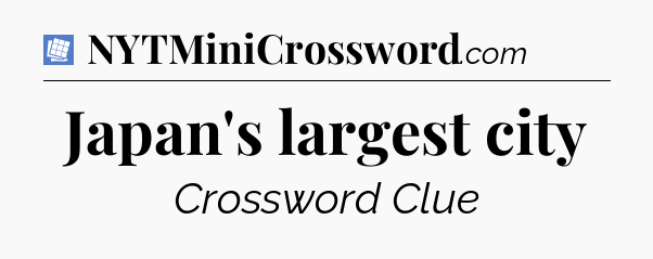 Japan's largest city Puzzle Page Crossword Clue