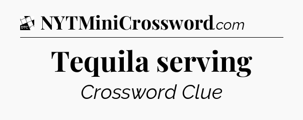 Tequila serving - Daily Themed Mini Crossword