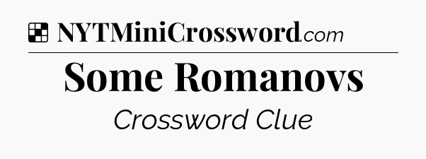 Solution: Some Romanovs - NYT Crossword