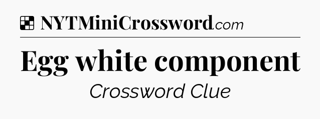 Solution: Egg white component - NYT Crossword
