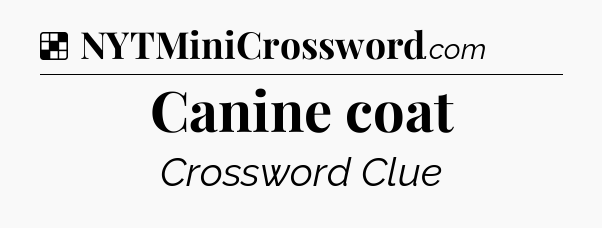Solution: Canine coat - NYT Crossword