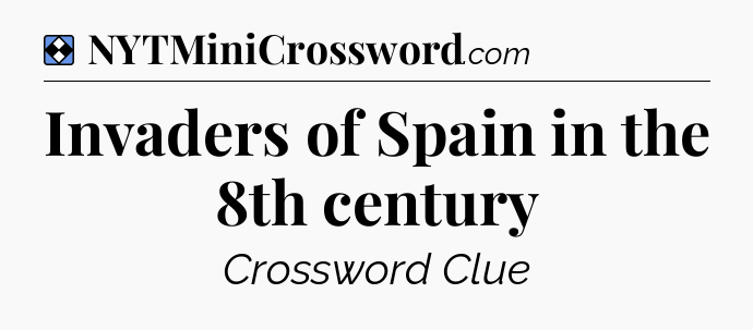 Solution: Invaders of Spain in the 8th century - NYT Mini Crossword