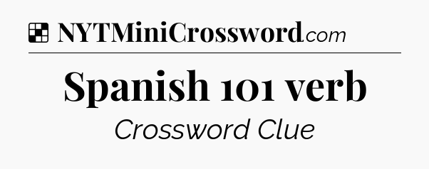 Solution: Spanish 101 verb - NYT Crossword