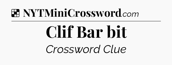 Solution: Clif Bar bit - NYT Crossword
