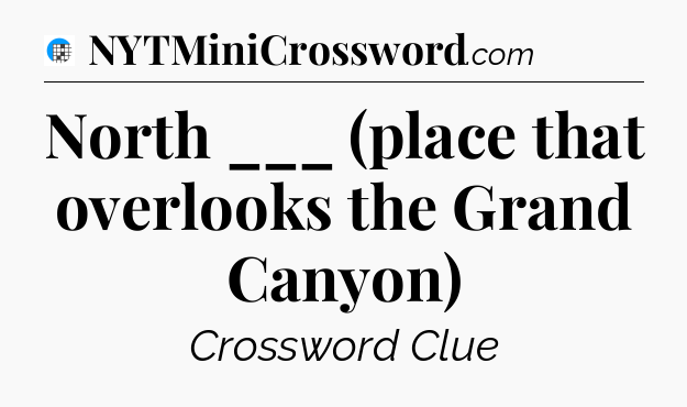 North ___ (place that overlooks the Grand Canyon) Crossword Clue
