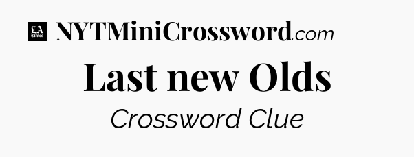 Last new Olds - LA Times Crossword