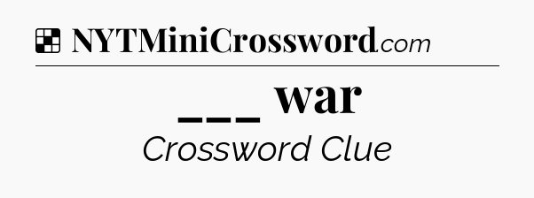 Solution: ___ war - NYT Crossword