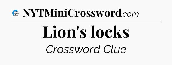 Lion's locks Crossword Clue
