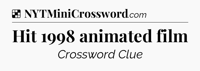 Solution: Hit 1998 animated film - NYT Crossword