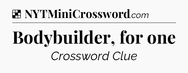 Solution: Bodybuilder, for one - NYT Crossword