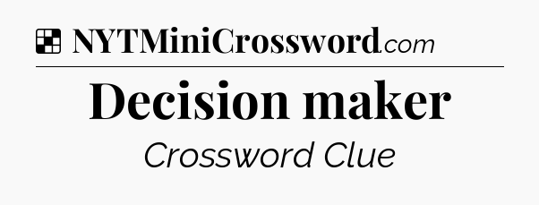Solution: Decision maker - NYT Crossword