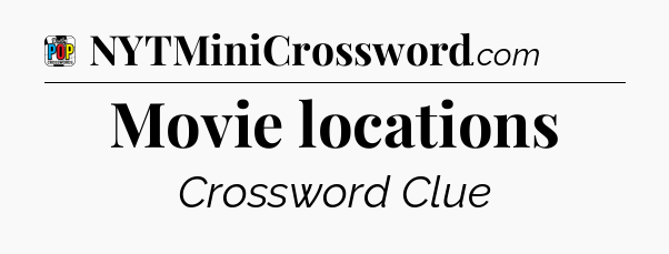 Movie locations Crossword Clue